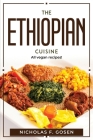 The Ethiopian Cuisine: All vegan recipes! By Nicholas F Gosen Cover Image