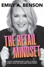 The Retail Mindset: A Retail Entrepreneur's Guide to Reduce Stress, Have Fun and Make More Money By Emily a. Benson Cover Image