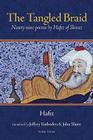 The Tangled Braid: Ninety-Nine Poems by Hafiz of Shiraz By Hafiz, Jeffrey Einboden (Translated by), John Slater (Translated by) Cover Image
