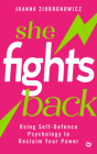 She Fights Back: Using the Psychology of Self-Defence to Reclaim Your Power By Joanna Ziobronowicz Cover Image