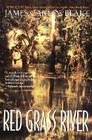 Red Grass River: A Legend By James Carlos Blake Cover Image