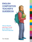 English Composition Teacher's Guidebook: How to Survive (and Even Thrive) as an Adjunct or Part-time Instructor (Frameworks for Writing) By Tom Mulder Cover Image