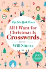 The New York Times All I Want for Christmas Is Crosswords: 200 Easy to Hard Crossword Puzzles Cover Image