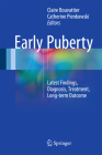 Early Puberty: Latest Findings, Diagnosis, Treatment, Long-Term Outcome By Claire Bouvattier (Editor), Catherine Pienkowski (Editor) Cover Image