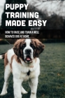 Puppy Training Made Easy: How To Raise And Train A Well Behaved Dog At Home: Basic Puppy Training Tips Cover Image