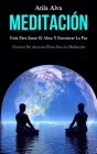 Meditación: Guía para sanar el alma y encontrar la paz (Técnicas de atención plena para la meditación) Cover Image