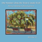 One Summer along the Trans Canada Trail: Plein-air Painting in Ottawa-Gatineau By David Kearn Cover Image