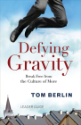 Defying Gravity: Break Free from the Culture of More By Tom Berlin Cover Image