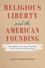 Religious Liberty and the American Founding: Natural Rights and the Original Meanings of the First Amendment Religion Clauses By Vincent Phillip Muñoz Cover Image