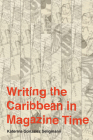 Writing the Caribbean in Magazine Time (Critical Caribbean Studies) By Katerina Gonzalez Seligmann Cover Image