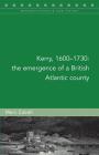 Kerry, 1600-1730: The emergence of a British Atlantic county (Maynooth Studies in Local History #129) By Marc Caball Cover Image
