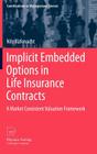Implicit Embedded Options in Life Insurance Contracts: A Market Consistent Valuation Framework (Contributions to Management Science) By Nils Rüfenacht Cover Image