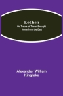 Eothen; Or, Traces of Travel Brought Home from the East By Alexander William Kinglake Cover Image