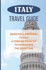 Italy Travel Guide: Being Well Prepared To Visit A Foreign Country To Experience The Good Time: Florence Oregon Travel Guide Cover Image