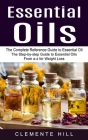 Essential Oils: The Complete Reference Guide to Essential Oil (The Step-by-step Guide to Essential Oils From a-z for Weight Loss) Cover Image