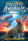 Broken Ground (Spirit Animals: Fall of the Beasts, Book 2) By Victoria Schwab Cover Image