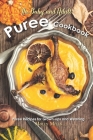 The Baby and Adult Puree Cookbook: Puree Recipes for Grown-ups and Weaning Cover Image