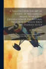 A Treatise Upon the Art of Flying, by Mechanical Means, With a Full Explanation of the Natural Principles by Which Birds Are Enabled to Fly: Likewise Cover Image
