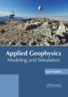 Applied Geophysics: Modeling and Simulation By Karl Seibert (Editor) Cover Image