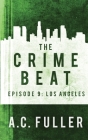 The Crime Beat: Los Angeles By A. C. Fuller Cover Image