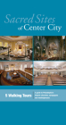 Sacred Sites of Center City: A Guide to Philadelphia's Historic Churches, Synagogues, and Meetinghouses Cover Image