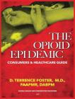 The Opioid Epidemic Consumers & Healthcare Guide By D. Terrence Foster Cover Image