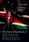 The Oxford Handbook of Kenyan Politics (Oxford Handbooks) By Nic Cheeseman (Editor), Karuti Kanyinga (Editor), Gabrielle Lynch (Editor) Cover Image
