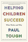 Helping Children Succeed: What Works and Why By Paul Tough Cover Image