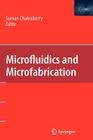 Microfluidics and Microfabrication By Suman Chakraborty (Editor) Cover Image