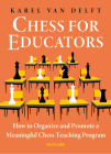 Chess for Educators: How to Organize and Promote a Meaningful Chess Teaching Program By Karel Van Delft Cover Image