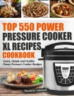 Top 550 Power Pressure Cooker XL Recipes Cookbook: Quick, Simple and Healthy Power Pressure Cooker Recipes By Paulette Caldwell Cover Image