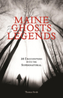 Maine Ghosts & Legends: 30 Encounters with the Supernatural Cover Image