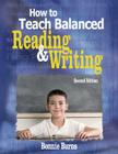 How to Teach Balanced Reading & Writing By Bonnie L. Burns (Editor) Cover Image