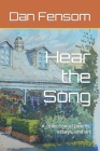 Hear the Song: A collection of poems, essays, and art By Dan Fensom Cover Image