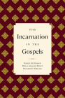 The Incarnation in the Gospels By Richard D. Phillips, Philip Graham Ryken, Daniel M. Doriani Cover Image