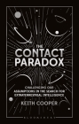 The Contact Paradox: Challenging our Assumptions in the Search for Extraterrestrial Intelligence By Keith Cooper Cover Image