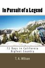 In Pursuit of a Legend: 72 Days in California Bigfoot Country By T. a. Wilson Cover Image