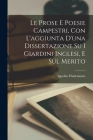 Le Prose e Poesie Campestri, Con L'aggiunta D'una Dissertazione su i Giardini Inglesi, e Sul Merito By Ippolito Pindemonte Cover Image
