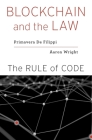Blockchain and the Law: The Rule of Code By Primavera de Filippi, Aaron Wright Cover Image