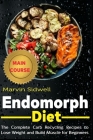 Endomorph Diet: The Complete Carb Recycling Recipes to Lose Weight and Build Muscle for Beginners By Marvin Sidwell Cover Image