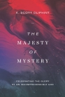 The Majesty of Mystery: Celebrating the Glory of an Incomprehensible God By K. Scott Oliphint Cover Image