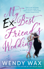 My Ex-Best Friend's Wedding By Wendy Wax Cover Image