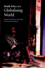 Health Policy in a Globalising World By Kelley Lee (Editor), Suzanne Fustukian (Editor), Kent Buse (Editor) Cover Image