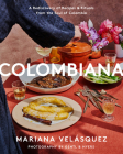Colombiana: A Rediscovery of Recipes and Rituals from the Soul of Colombia By Mariana Velásquez Cover Image