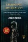 Changing my reality: Find your path and become the architect of your new reality Cover Image