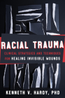 Racial Trauma: Clinical Strategies and Techniques for Healing Invisible Wounds By Kenneth V. Hardy Cover Image