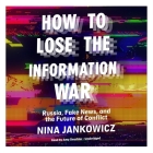 How to Lose the Information War: Russia, Fake News, and the Future of Conflict Cover Image