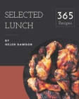 365 Selected Lunch Recipes: Home Cooking Made Easy with Lunch Cookbook! By Helen Dawson Cover Image