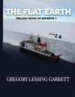 The Flat Earth Trilogy Book of Secrets I By Gregory Lessing Garrett Cover Image