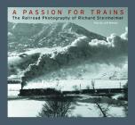 A Passion for Trains: The Railroad Photography of Richard Steinheimer By Richard Steinheimer (By (photographer)), Jeff Brouws (Text by) Cover Image